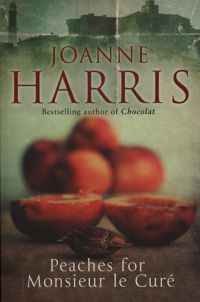 Joanne Harris - Peaches for Monsieur le Curé