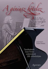 Kulin Ferenc - A géniusz kötelez - Tanulmányok Liszt Ferenc születésének 200. évfordulójára