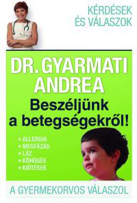 Dr. Gyarmati Andrea - Beszéljünk a betegségekről!