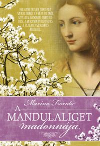 Marina Fiorato - A mandulaliget madonnája