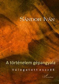 Sándor Iván - A történelem gépangyala - Válogatott esszék