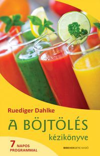 Ruediger Dahlke - A böjtölés kézikönyve - 7 napos programmal