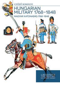 Somogyi Győző - Magyar katonaság 1768-1848 - Hungarian Military 1768-1848