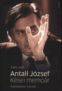 Osskó Judit - Antall József - Kései memoár