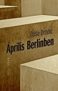 Dasa Drndic - Április Berlinben