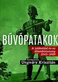 Ungváry Krisztián - Búvópatakok - A jobboldal és az állambiztonság 1945-1989