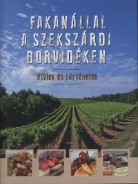 Erdélyi Z. Ágnes (szerk.) - Fakanállal a szekszárdi borvidéken