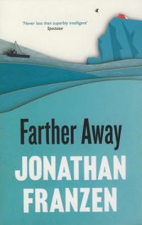 Jonathan Franzen - Farther Away