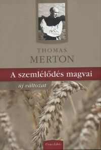 Thomas Merton - A szemlélődés magvai