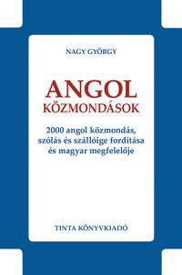 Nagy György - Angol közmondások - 2000 angol közmondás, szólás és szállóige fordítása és magyar megfelelője