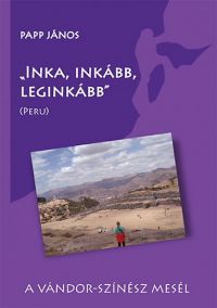 Papp János - Inka, inkább, leginkább (Peru)