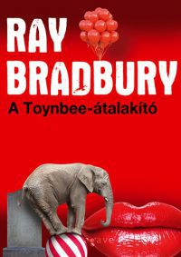 Ray Bradbury - A Toynbee-átalakító           
