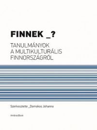Domokos Johanna - Finnek _? - Tanulmányok a multikulturális Finnországról