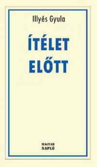 Illyés Gyula - Ítélet előtt