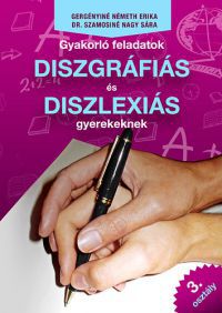 Gergényiné Németh Erika; Dr. Szamosiné Nagy Sára - Gyakorló feladatok diszgráfiás és diszlexiás gyerekeknek 3. osztály