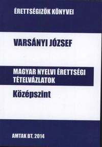Varsányi József - Magyar nyelvi érettségi tételvázlatok középszint