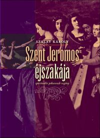 Szalay Károly - Szent Jeromos éjszakája - sprirituális pikareszk regény