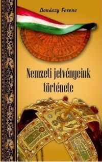Donászy Ferenc - Nemzeti jelvényeink története