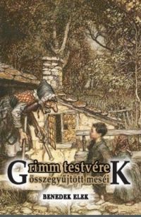 Grimm Testvérek - Grimm testvérek összegyűjtött meséi