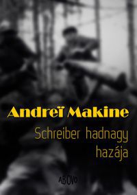 Andrei Makine - Schreiber hadnagy hazája