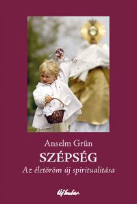 Anselm Grün - Szépség - Az életöröm új spiritualitása