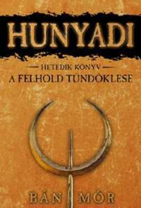 Bán Mór - Hunyadi 7. könyv - A félhold tündöklése