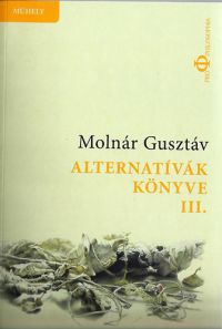 Molnár Gusztáv - Alternatívák könyve III.