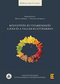 Bányai Ferenc (szerk.); Nagypál Szabolcs (szerk.) - Közvetítés és vitarendezés a jogi és a vallási kultúrákban