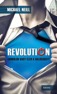 Michael Neill - Revolution - Gondolod vagy éled a valóságot?