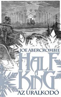 Joe Abercrombie - Half a King - Az uralkodó