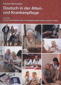 Péntek Bernadett - Deutsch in der Alten- und Krankenpflege (mit CD)
