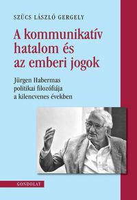 Szücs László Gergely - A kommunikatív hatalom és az emberi jogok
