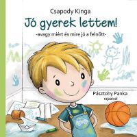 Csapody Kinga - Jó gyerek lettem! - Avagy miért és mire jó a felnőtt?