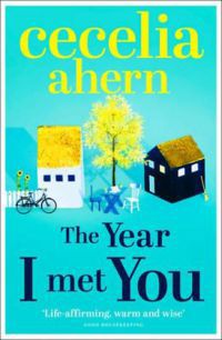 Cecelia Ahern - The Year I Met You