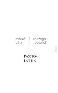 Markó Béla; Részegh Botond - Passiójáték