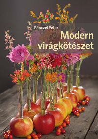 Pánczél Péter - Modern virágkötészet