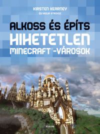 Yazur Strovoz; Kirsten Kearney - Alkoss és építs - Hihetetlen Minecraft-városok