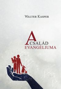 Walter Kasper - A család evangéliuma