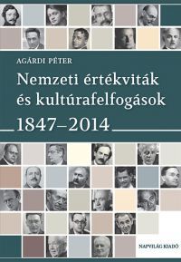Agárdi Péter - Nemzeti értékviták és kultúrafelfogások 1847-2014