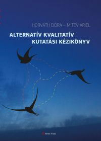 Horváth Dóra; Mitev Ariel - Alternatív kvalitatív kutatási kézikönyv