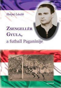Hetyei László - Zsengellér Gyula, a futball Paganinije