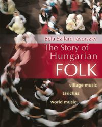 Jávorszky Béla Szilárd - The Story of Hungarian Folk