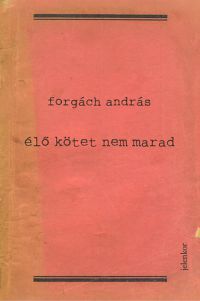 Forgách András - Élő kötet nem marad