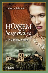 Fatima Melek - Hürrem boszorkánya - Szulejmán sorozat V.