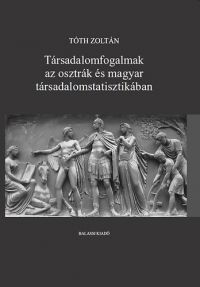 Tóth Zoltán - Társadalomfogalmak az osztrák és magyar társadalomstatisztikában