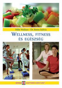Dr. Boros Szilvia; Mike Wallace - Wellness, fittness és egészség