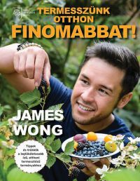 James Wong - Termesszünk otthon finomabbat!