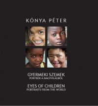 Kónya Péter - Gyermeki szemek - Portrék a nagyvilágból