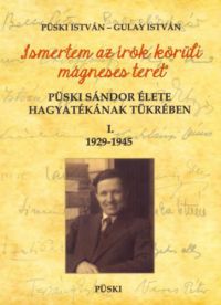 Püski István; Gulay István - Püski Sándor élete hagyatékának tükrében I. 1929-1945