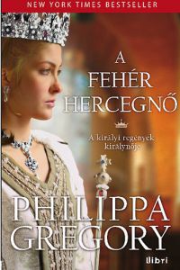 Philippa Gregory - A fehér hercegnő